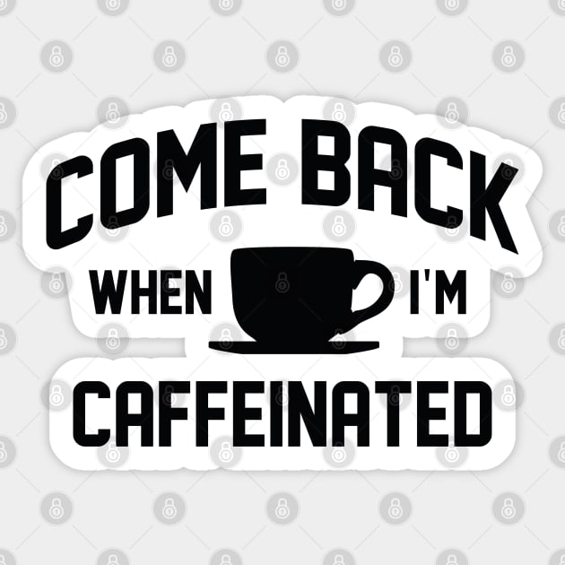 Come Back When I’m Caffeinated Sticker by LuckyFoxDesigns